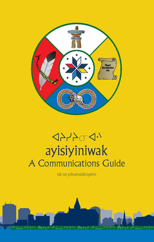 ᐊᔨᓯᔨᓂᐊᐧᐠ  ayisiyiniwak - A Communications Guide
